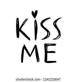 Kiss me message for valentine's day designs - t-shirt, greeting card, invitation. Sketch style.