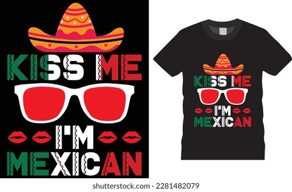 Kiss me i'm mexican festival typography t Shirt design vector template.  funny apparel t shirts designs quote. mexican design ready for fashion, print, poster, banner, gift, card, sticker, pod