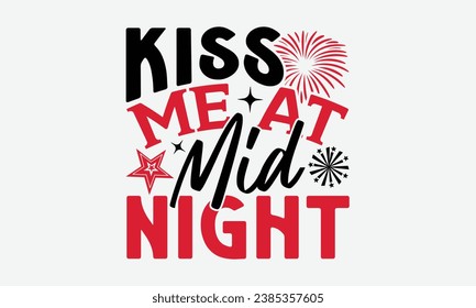 Kiss Me At Mid Night - Happy New Year t shirt Design, Calligraphy t shirt design, typography design, For stickers, Templet, mugs, etc. Vector EPS Editable Files.