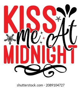 Kiss Me At Midnight - Happy New Year And Christmas T-shirt Design, Vector File