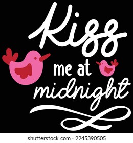 Kiss me at midnight  Happy Valentine day shirt print template, Valentine Typography design for girls, boys, women, love vibes, valentine gift, lover