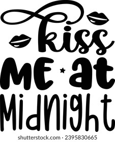 Kiss Me at Midnight :New Year Is Best Day T-Shirt Design