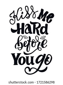 Kiss me. Motivation hand drawn doodle lettering  quote about life. Lettering design for postcard, t-shirt design.
