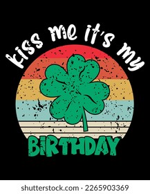 Kiss Me It's My Birthday, St Patrick's  Day, Shirt Print Template