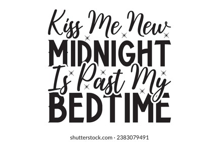  Kiss Me New Midnight Is Past My Bedtime - Lettering design for greeting banners, Mouse Pads, Prints, Cards and Posters, Mugs, Notebooks, Floor Pillows and T-shirt prints design.
