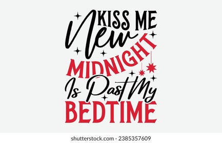 Kiss Me New Midnight Is Past My Bedtime - Happy New Year t shirt Design, Hand drawn lettering phrase, typography design, Instant Download, Ribbon, t Shirt, cut files,  Silhouette.