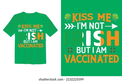 Kiss Me I'm Not Irish But i am Vaccinated.
This Is My New St Patrick's Day T Shirt Design.