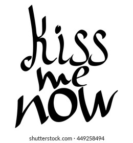 Kiss Me Now Isolated Phrase Calligraphy Stock Vector (Royalty Free ...