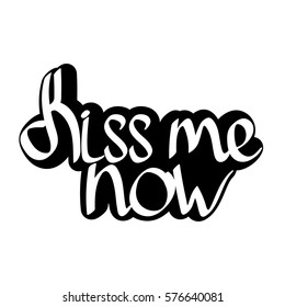 Kiss me now, isolated sticker, calligraphy lettering, words design template, vector illustration