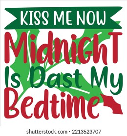 Kiss me now midnight is past my bedtime Merry Christmas shirt print template, funny Xmas shirt design, Santa Claus funny quotes typography design