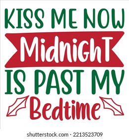 Kiss me now midnight is past my bedtime Merry Christmas shirt print template, funny Xmas shirt design, Santa Claus funny quotes typography design