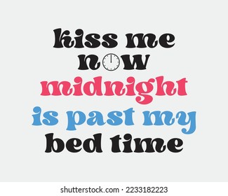 Kiss me now midnight is past my bed time sassy New Year quote retro groovy typography sublimation white white background