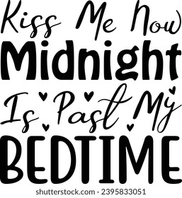 Kiss Me Now Midnight Is Past My Bedtime :New Year Is Best Day T-Shirt Design