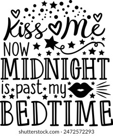 Kiss Me Now Midnight Is Past My Bedtime New Year's Eve Typography Design