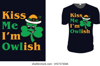 kiss me i'm owlish. st patrick's Day t shirt design template, st patrick's Day poster, Ireland celebration festival irish and lucky theme Vector illustration, Typography, Patrick's day vector.
