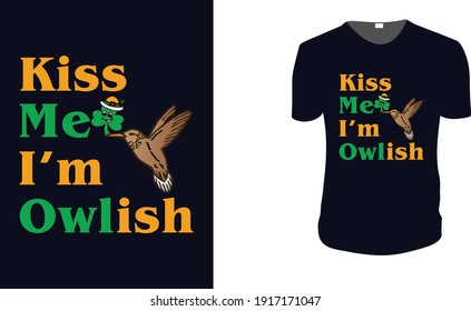 kiss me i'm owlish. st patrick's Day t shirt design template, st patrick's Day poster, Ireland celebration festival irish and lucky theme Vector illustration, Typography, Patrick's day vector.
