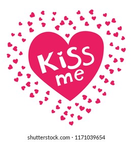 Kiss me phrase on the pink heart. Hand lettering. Perfect for invitations, greeting cards, quotes, blogs, posters and more. T-shirt design. Love phrase with hearts