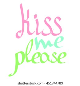 Kiss me please, colorful isolated phrase, calligraphy lettering, words design template for typography greeting and invitation card or t-shirt print, vector illustration