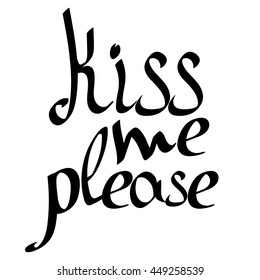 Kiss me please, isolated phrase, calligraphy lettering, words design template for typography greeting and invitation card or t-shirt print, vector illustration