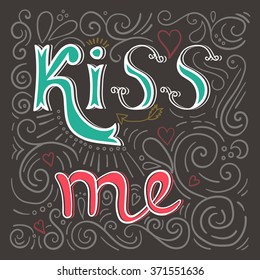 Kiss me poster. Valentine's day hand lettering.