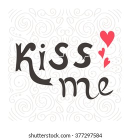 Kiss me poster. Vector Valentine's day hand lettering.