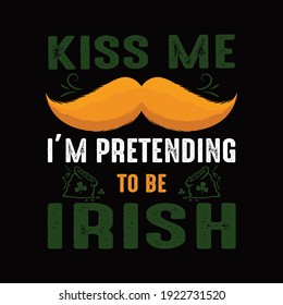 Kiss Me I'm Pretending To Be Irish. Funny Patrick's day theme design. Patrick's day gifts for women, men, kids, boys, girls.
