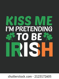 Kiss me i'm pretending to be irish vector illustration.  St Patrick day Background. Shamrock Background