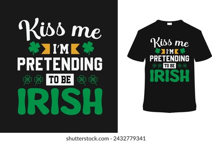 Kiss Me I'm Pretending To Be Irish T shirt Design, apparel, vector illustration, graphic template, print on demand, textile fabrics, retro, typography, vintage, eps 10, element, st. patrick's tshirt