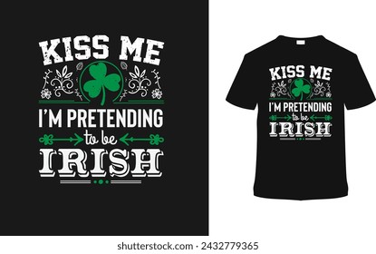 Kiss Me I'm Pretending To Be Irish T shirt Design, apparel, vector illustration, graphic template, print on demand, textile, retro style, typography, vintage, eps 10, element, St. Patrick's Tee