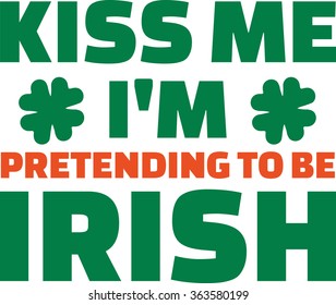 Kiss me I'm pretending to be Irish - text