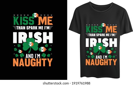 Kiss Me Then Spank me I'M Irish and I'M Naughty  Massage St.Patrick's day Tshirt, Vector and Template .