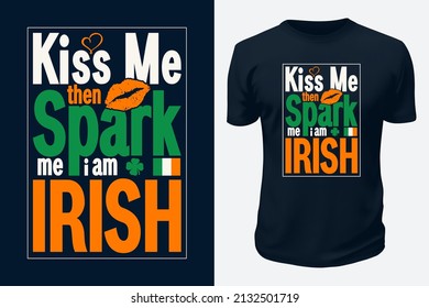 Kiss me then spark me i am Naughty and Irish. Ireland Saint Patrick's Day Festival Wishes vector graphics t shirt design for pod site.