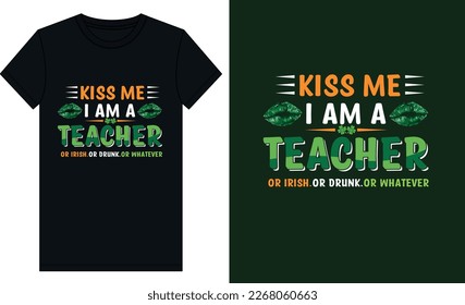 Kiss me I am a teacher or irish or drunk or whatever st patrick day tshirt design