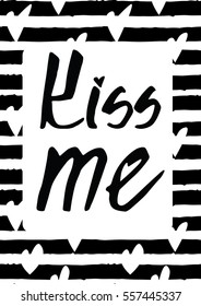 Kiss me text. Hand drawn text on black and white background. Best for valentine day poster