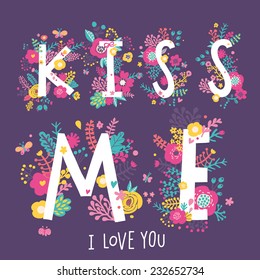 Kiss Me text made of flowers, birds and butterflies in bright colors. Floral design element for romantic works