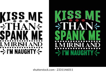 Kiss Me Than Spank Me I,M Irish And I,M Naughty  Svg