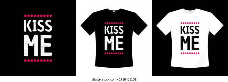 kiss me typography t-shirt design