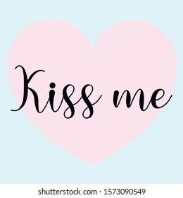 Kiss me. Vector Calligraphy saying Quote for Social media post
