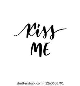 Kiss me - Vector  handwritten lettering. Hand drawn brush style modern calligraphy.