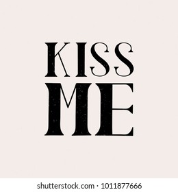 Kiss me vector text. Kiss me lettering logo. Valentines day greeting card with handwritten text. Romantic postcard for 14 february. EPS 10.