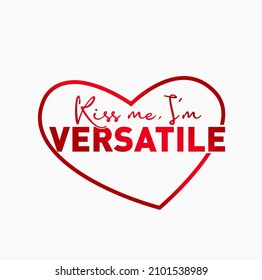 Kiss me, I'm Versatile typography with heart. Kiss Versatile.