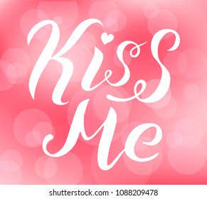 Kiss me white lettering text on pink blurred background. Romantic love print. Handmade brush calligraphy vector illustration. Kiss me vector design for poster, logo, card, banner, postcard and print