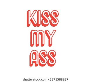 kiss my ass illustration with slogan for tee , poster,fashion fabrics, textile graphics, prints and other uses.