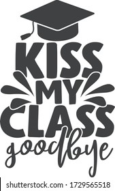 Kiss my class goodbye | Graduation quote