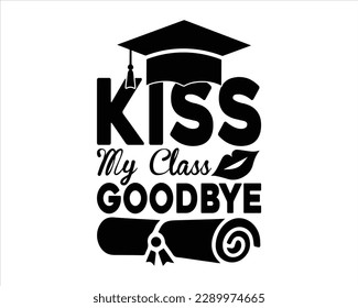 Kiss My Class Goodbye Svg Design,graduation svg,College graduation quotes, congratulations school symbols,Graduation 2023 SVG ,proud family of a 2023 graduate, Congrats grad