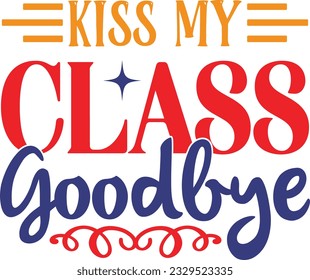 Kiss My Class Goodbye t shirt design