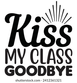 kiss my class goodbye t shirt design