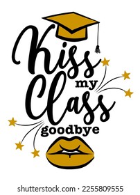 Kiss my Class, goodbye - Typography. black text isolated white background. Vector illustration of a graduating class of 2022. graphics elements for t-shirts, and the idea for the sign svg
