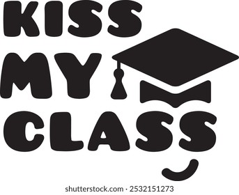 Kiss my class label. Graduate ceremony black creative logo