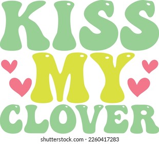 Kiss my clover Best T-shirt Design for St.Patrick's Day Retro SVG in 2023.